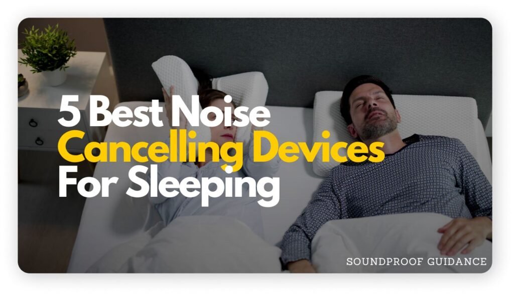 Noise cancelling devices for sleeping